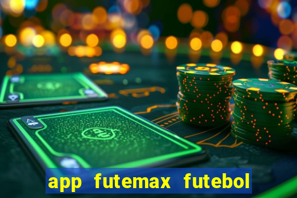 app futemax futebol ao vivo